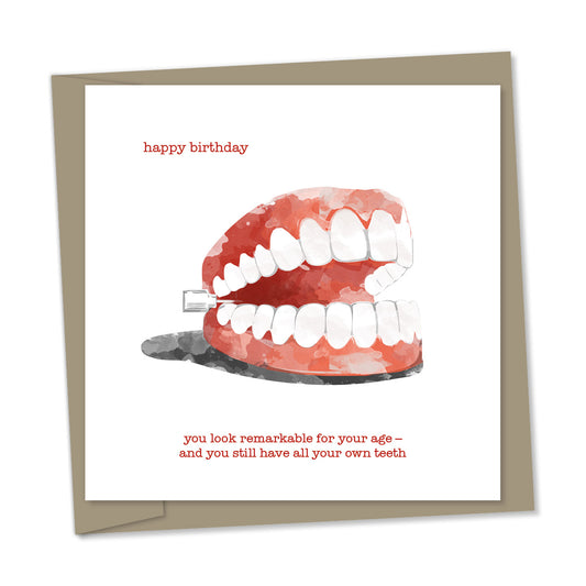 you look remarkable for your age – and you still have all your own teeth – birthday card