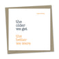 the older we get the better we were – happy birthday