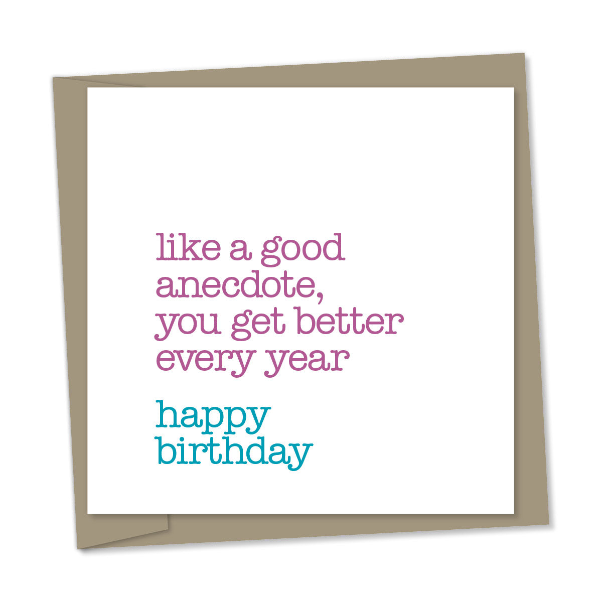 like a good anecdote, you get better every year - happy birthday