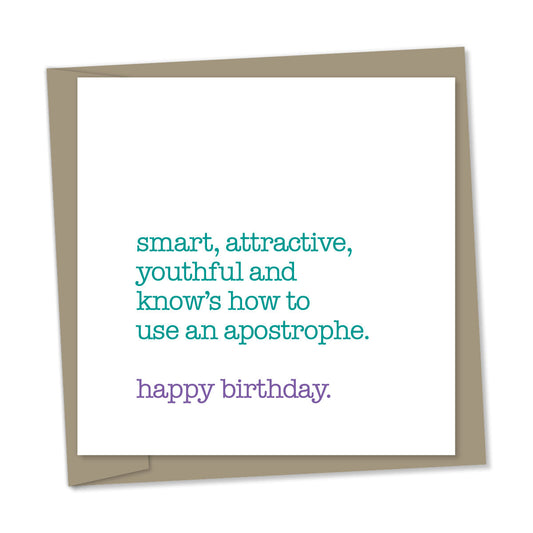 smart, attractive, youthful and know’s how to use an apostrophe – happy birthday