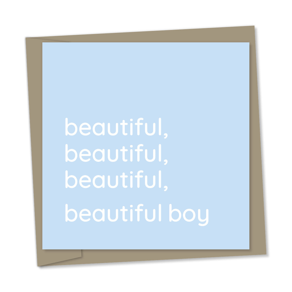 beautiful, beautiful, beautiful, beautiful boy – new baby boy card