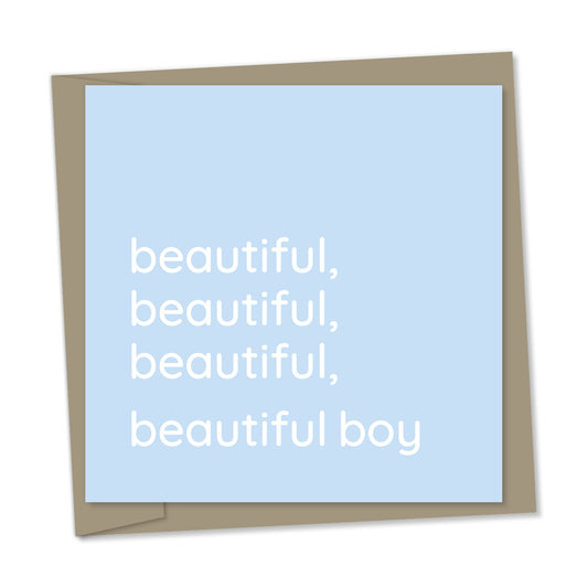 beautiful, beautiful, beautiful, beautiful boy – new baby boy card