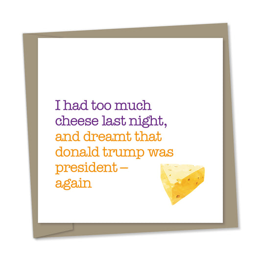 I had too much cheese last night, and dreamt that donald trump was president – again