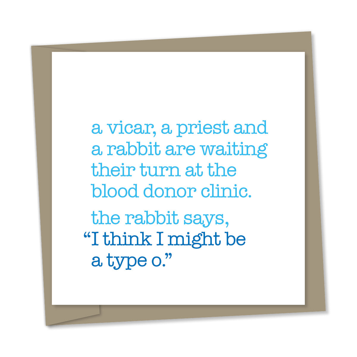 a vicar, priest and a rabbit are waiting their turn at the blood donor clinic. the rabbit says, “I think I might be a type o“