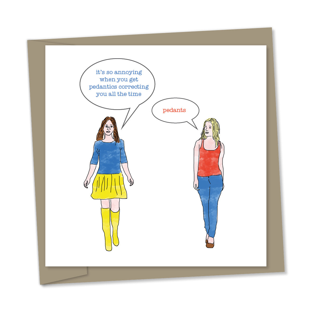 “it's so annoying when you get pedantics correcting you all the time” – “pedants”