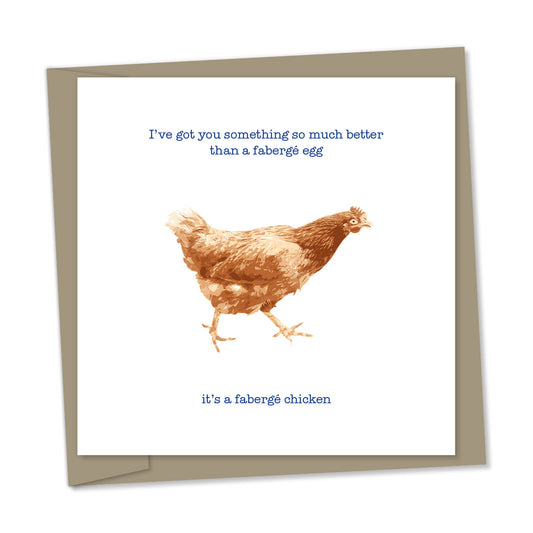 I've got you something so much better than a fabergé egg, it's a fabergé chicken