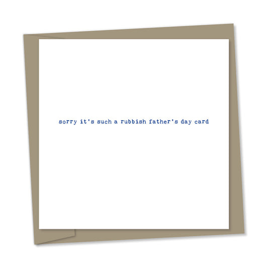 sorry it's such a rubbish father’s day card