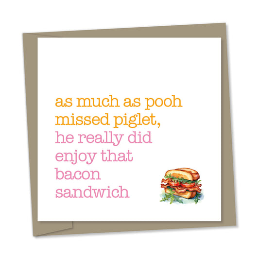 as much as pooh missed piglet, he really did enjoy that bacon sandwich