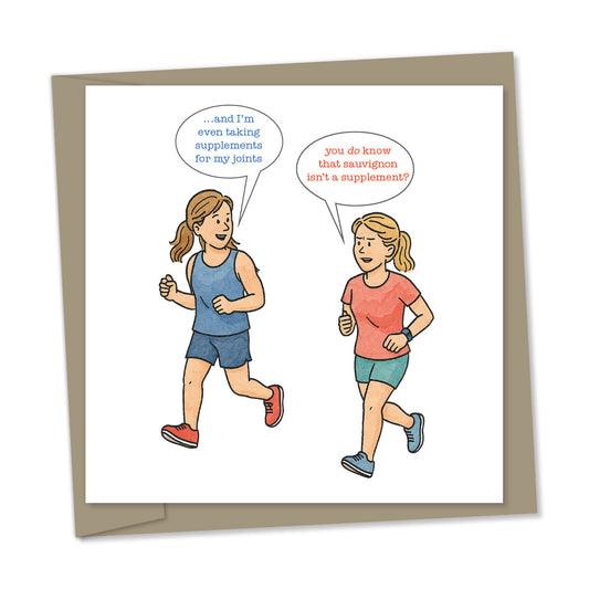 “...and I’m even taking supplements for my joints” – “you do know that sauvignon isn’t a supplement?”