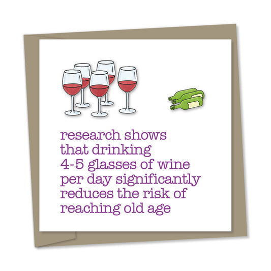 research shows that drinking 4-5 glasses of wine per day significantly reduces the risk of reaching old age