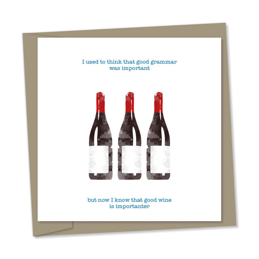 “I used to think that good grammar was important... but now I know that good wine is importanter”