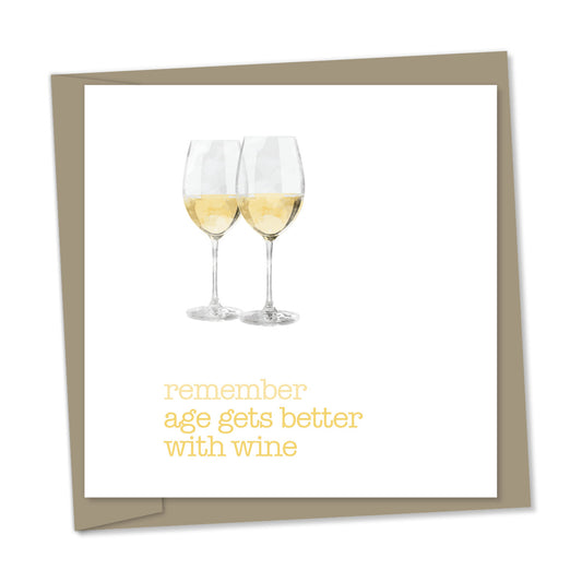 remember age gets better with wine