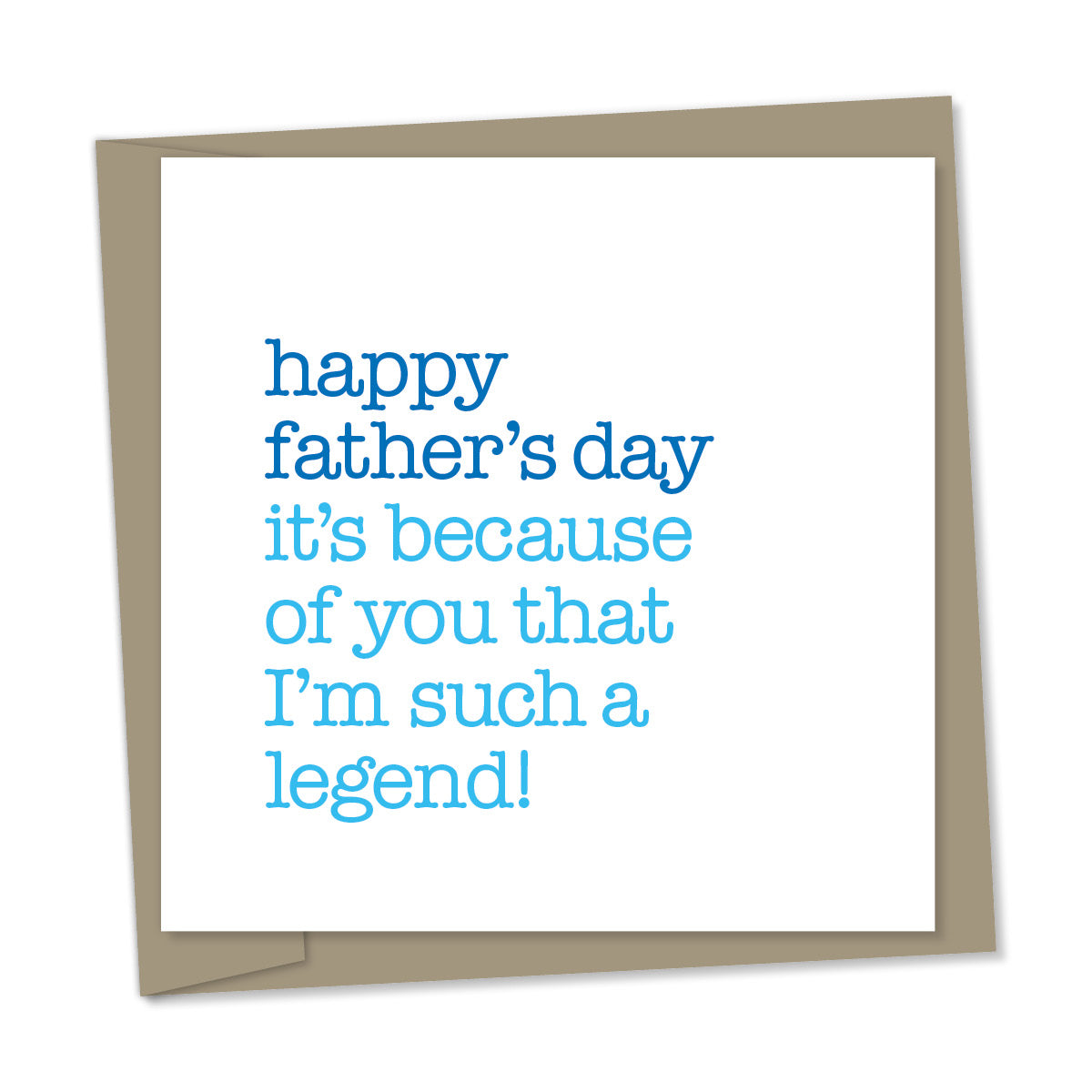 father’s day – it’s because of you that I’m such a legend!