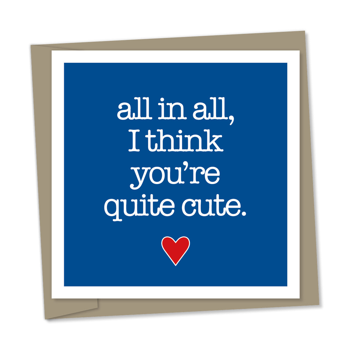 all in all, I think you’re quite cute