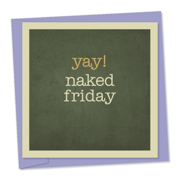 yay! naked friday